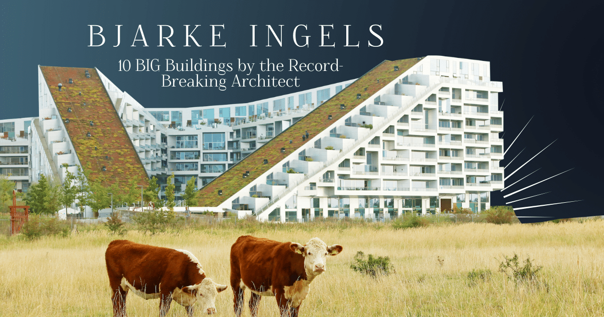 Bjarke Ingels: 10 BIG Buildings by the Record-Breaking Architect