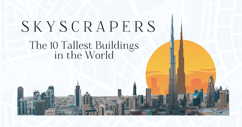 15 Skyscrapers That Are the Tallest Buildings in the World [Infographic]